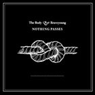 THE BODY Nothing Passes [The Body & Braveyoung] album cover